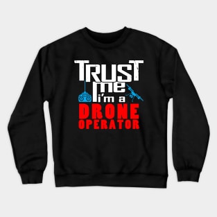 Trust me, I'm a drone operator Crewneck Sweatshirt